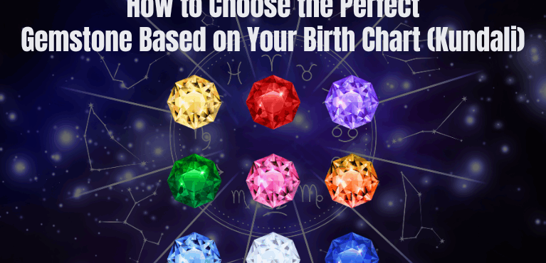 How to Choose the Perfect Gemstone Based on Your Birth Chart (Kundali)