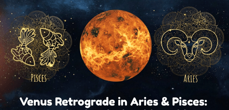 Venus Retrograde in Aries & Pisces: Love, Desire & Relationship Guidance