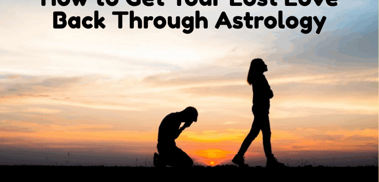 How to Get Your Lost Love Back Through Astrology