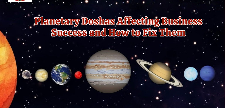 Planetary Doshas Affecting Business Success and How to Fix Them