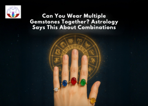 Can You Wear Multiple Gemstones Together? Astrology Says This About Combinations