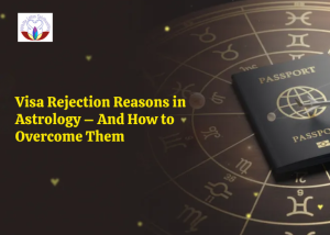 Visa Rejection Reasons in Astrology