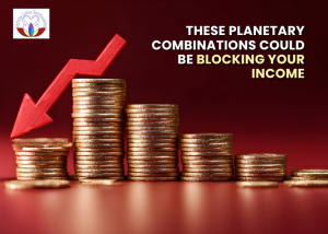 These Planetary Combinations Could Be Blocking Your Income